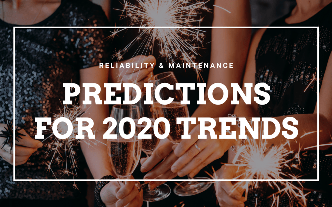 Predictions for Reliability and Maintenance Trends in 2020