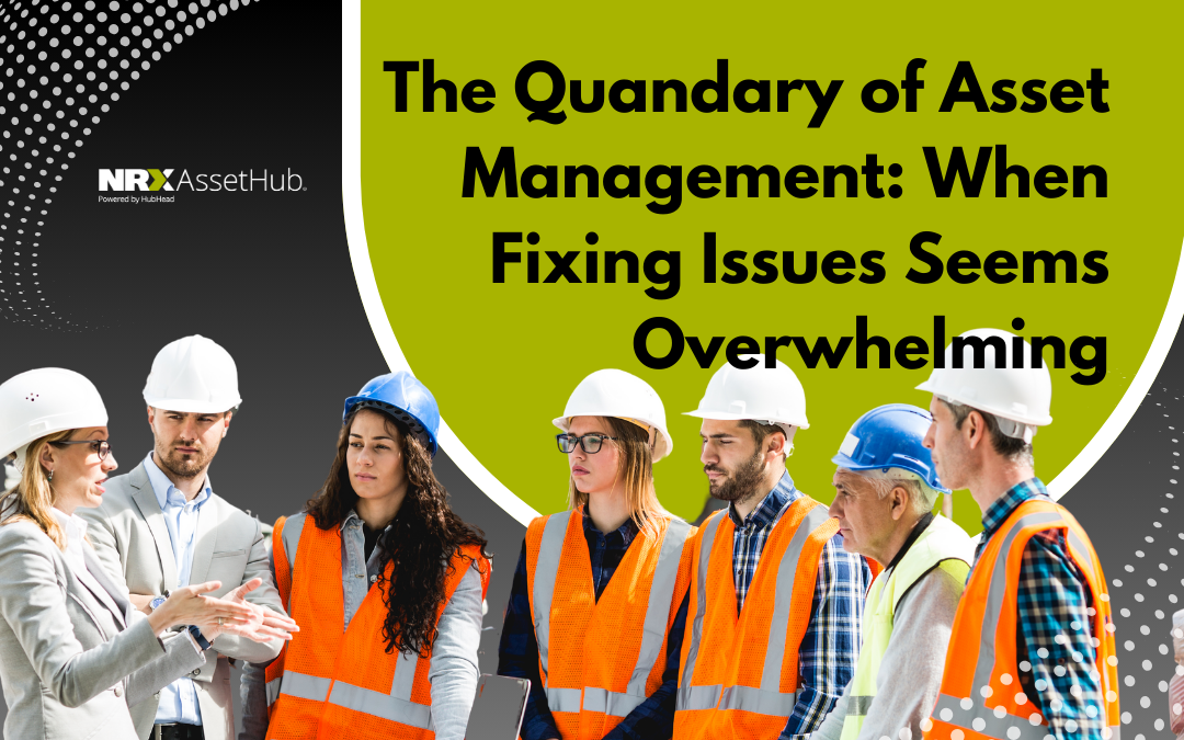 The Quandary of Asset Management: When Fixing Issues Seems Overwhelming