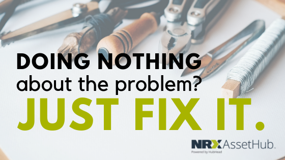 Doing nothing about the problem? JUST FIX IT!