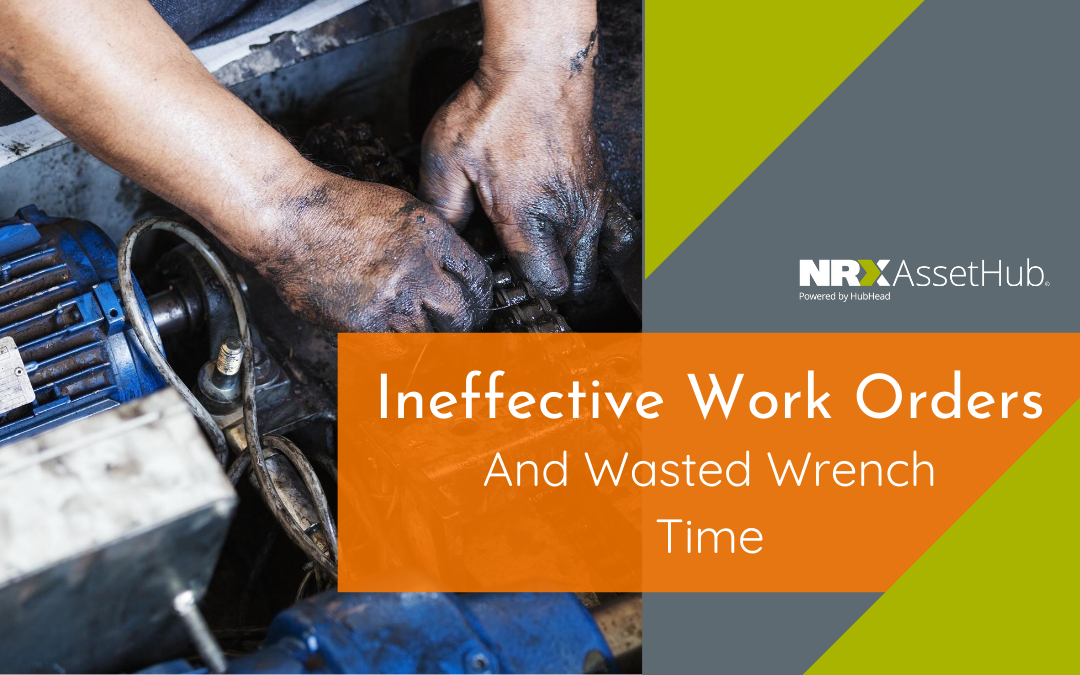 Ineffective Work Orders and Wasted Wrench Time