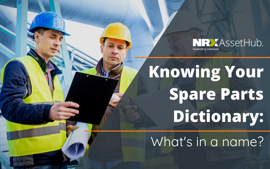 August 4th Knowing Your Spare Parts Dictionary What's In a Name NRX AssetHub