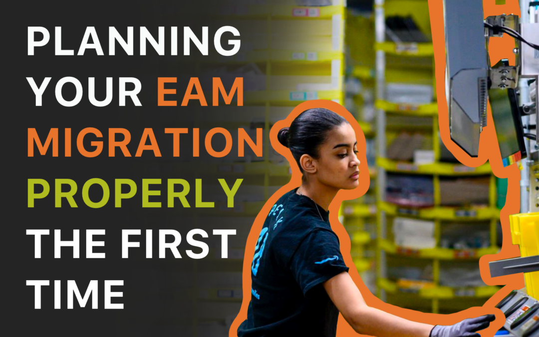 Planning your EAM Migration Properly the First Time