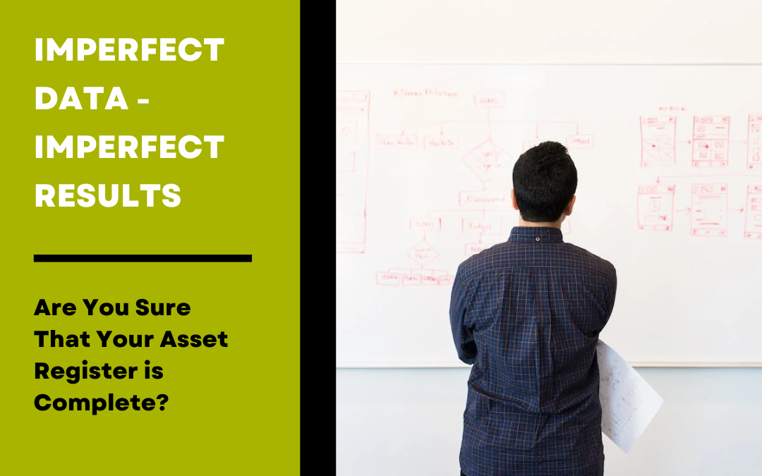 Imperfect Data – Imperfect Results. Are You Sure That Your Asset Register is Complete?