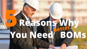5 Reasons Why You Need Better BOMs