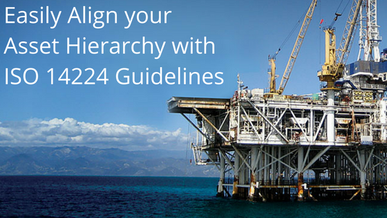 Easily Align your Asset Hierarchy with ISO 14224 Guidelines