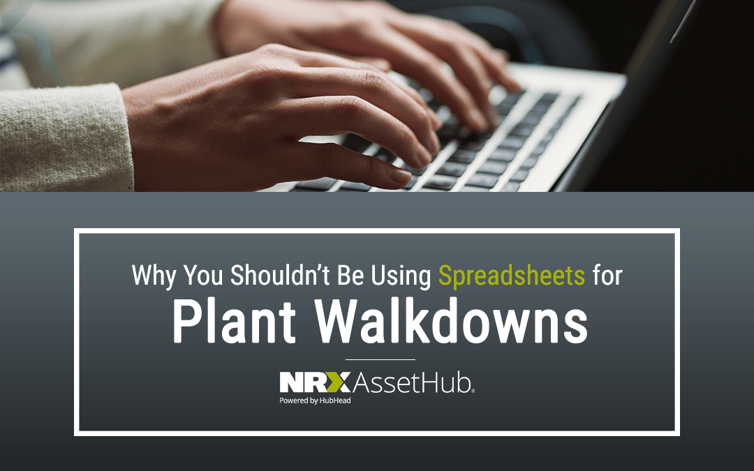 Why You Shouldn’t Be Using Spreadsheets for Plant Walkdowns