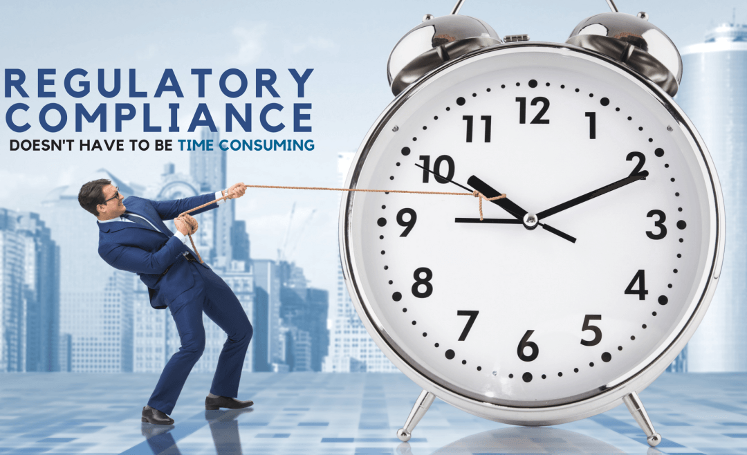 Regulatory Compliance Doesn’t Have to be Time Consuming!