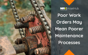 Poor Work Orders May Mean Poorer Maintenance Processes