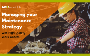 Managing Your Maintenance Strategy with High Quality Work Orders