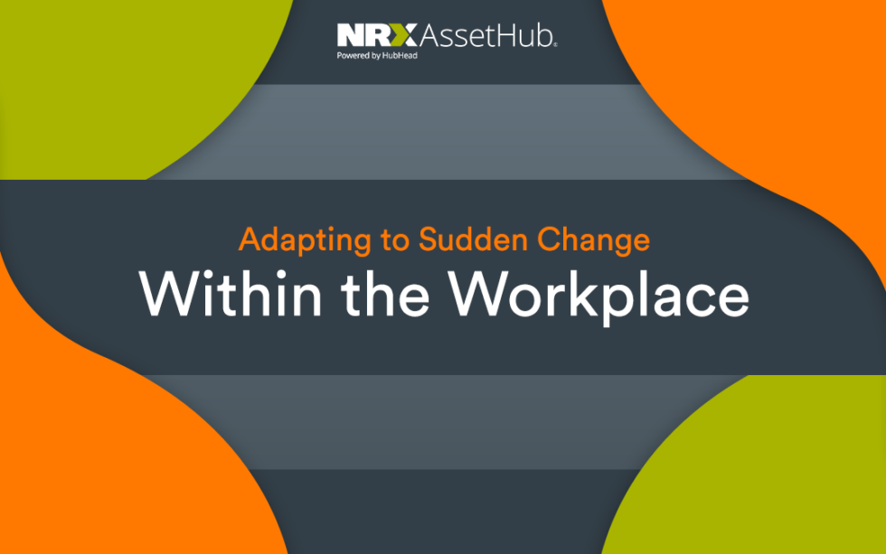 Adapting to Sudden Change Within the Workplace NRX AssetHub