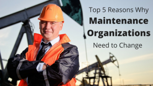 Top 5 Reasons Why Maintenance Organizations Need to Change