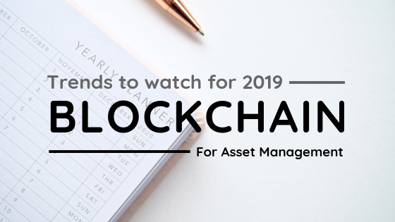 Trends to Watch 2019: Blockchain for Asset Management