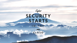 Cyber Security Starts in the Cloud