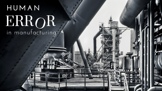 Human Error in Manufacturing