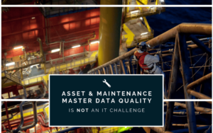 Asset & Maintenance Master Data Quality is Not an IT Challenge