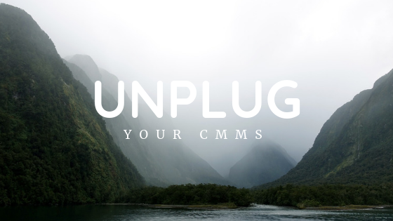 Your CMMS, Unplugged