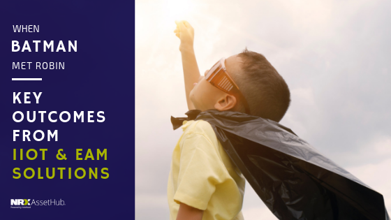 When Batman met Robin: Key Outcomes from IIoT & EAM Solutions